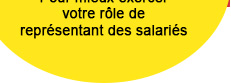 Pour mieux exercer votre rôle de représentant des salariés